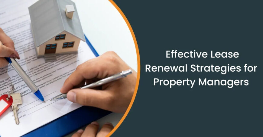 How Property Managers Can Effectively Handle Lease Ren